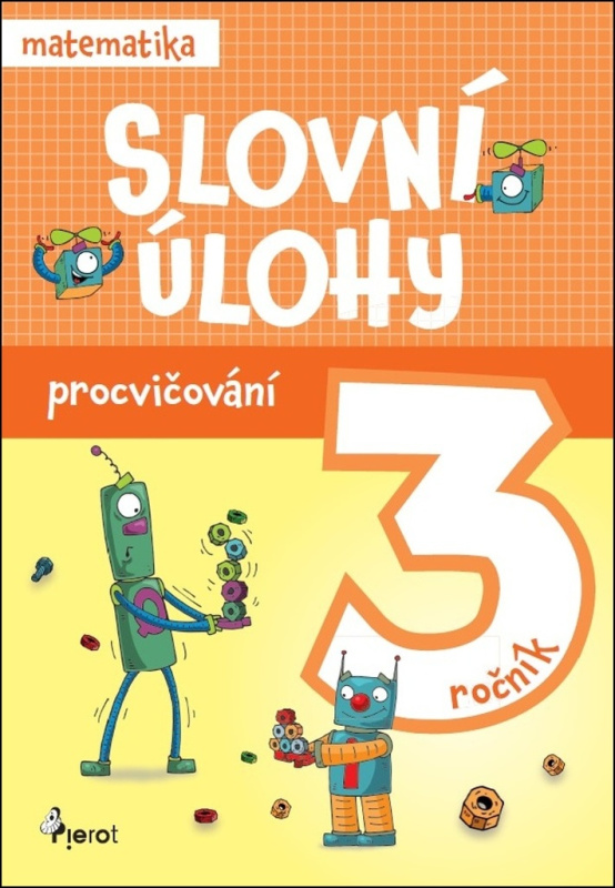 Procvičování - Slovní úlohy pro 3. ročník Pierot s. r. o.