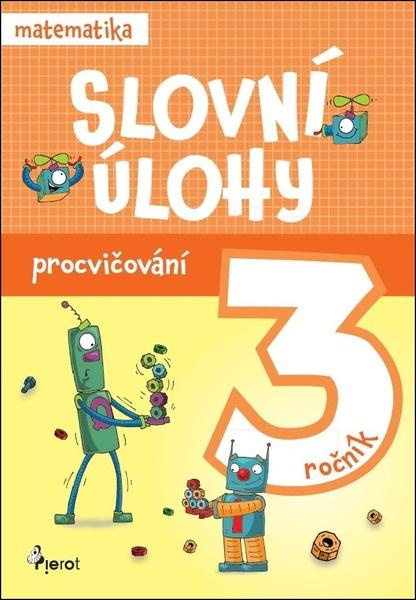 Procvičování - Slovní úlohy pro 3. ročník Pierot s. r. o.