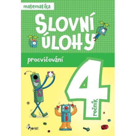Procvičování - Slovní úlohy pro 4. ročník Pierot s. r. o.
