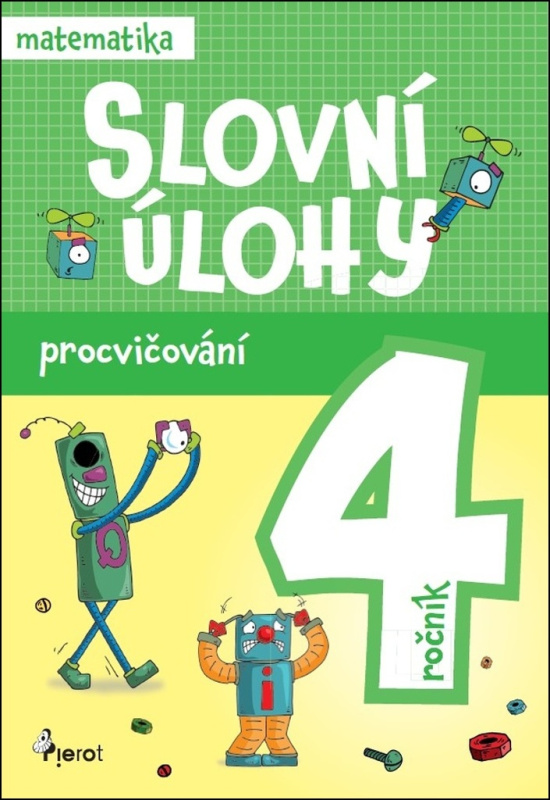 Procvičování - Slovní úlohy pro 4. ročník Pierot s. r. o.