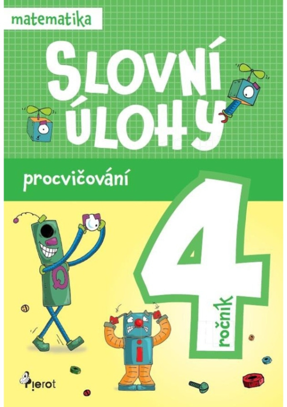 Procvičování - Slovní úlohy pro 4. ročník Pierot s. r. o.