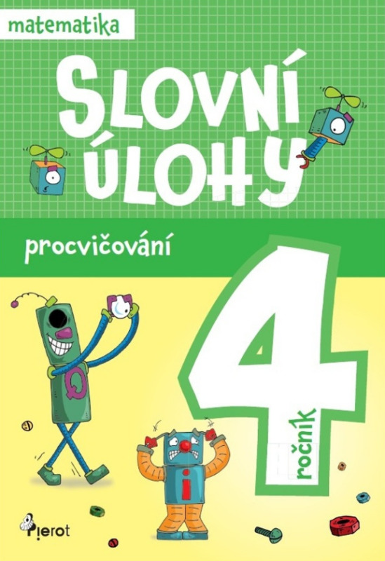 Procvičování - Slovní úlohy pro 4. ročník Pierot s. r. o.