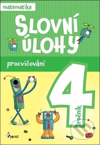 Procvičování - Slovní úlohy pro 4. ročník Pierot s. r. o.