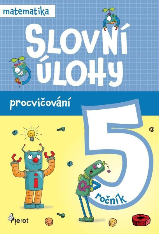 Procvičování - Slovní úlohy pro 5. ročník Pierot s. r. o.
