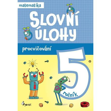 Procvičování - Slovní úlohy pro 5. ročník Pierot s. r. o.