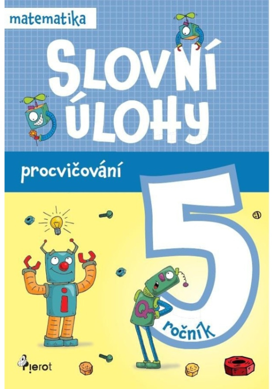 Procvičování - Slovní úlohy pro 5. ročník Pierot s. r. o.