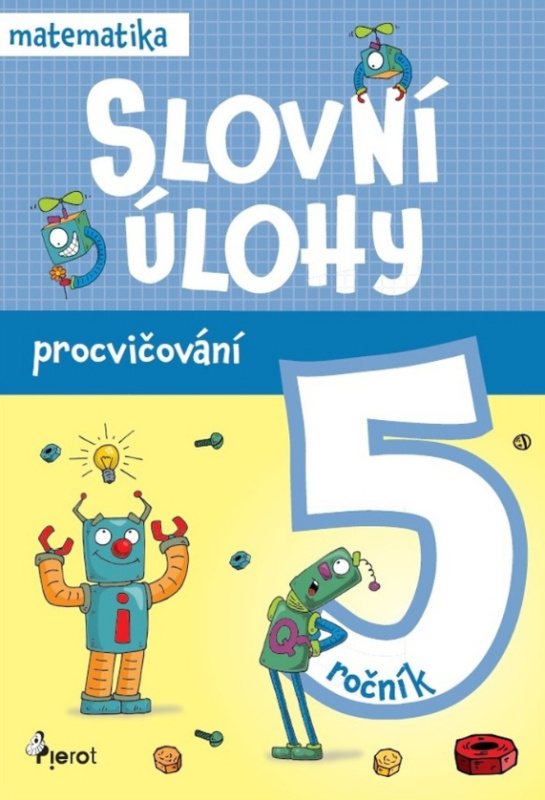 Procvičování - Slovní úlohy pro 5. ročník Pierot s. r. o.