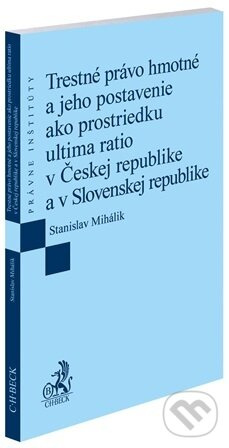 Trestné právo hmotné a jeho postavenie ako prostriedku ultima ratio v Českej republike a v Slovenskej republike - kniha z kategorie Trestné právo
