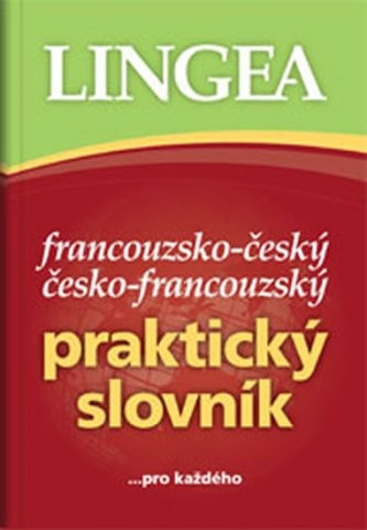 Francouzsko-český, česko-francouzský praktický slovník - kolektiv autorů