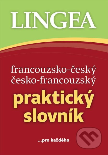 Francouzsko-český, česko-francouzský praktický slovník - kolektiv autorů