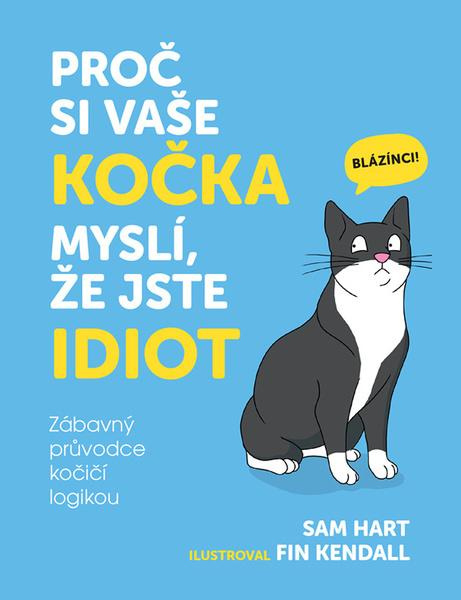 Proč si vaše kočka myslí, že jste idiot - Zábavný průvodce kočičí logikou
