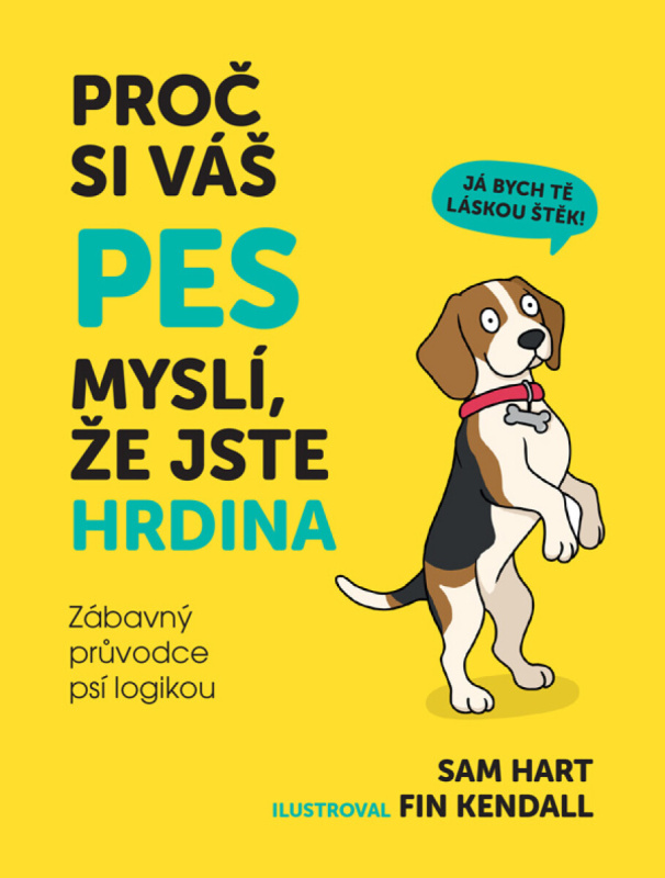 Proč si váš pes myslí, že jste hrdina - Zábavný průvodce psí logikou
