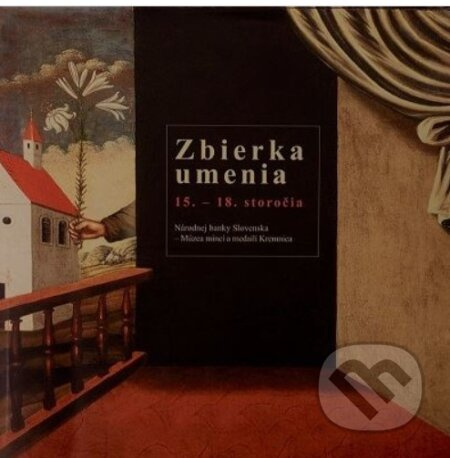 Zbierka umenia 15. - 18. storočia (Národnej banky Slovenska – Múzea mincí a medailí Kremnica) - kniha z kategorie Historie