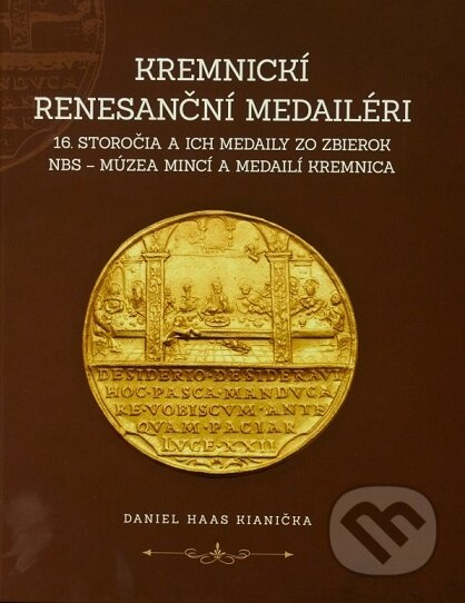 Kremnickí renesanční medailéri 16. storočia a ich medaily zo zbierok NBS – Múzea mincí a medailí Kre - kniha z kategorie Historie