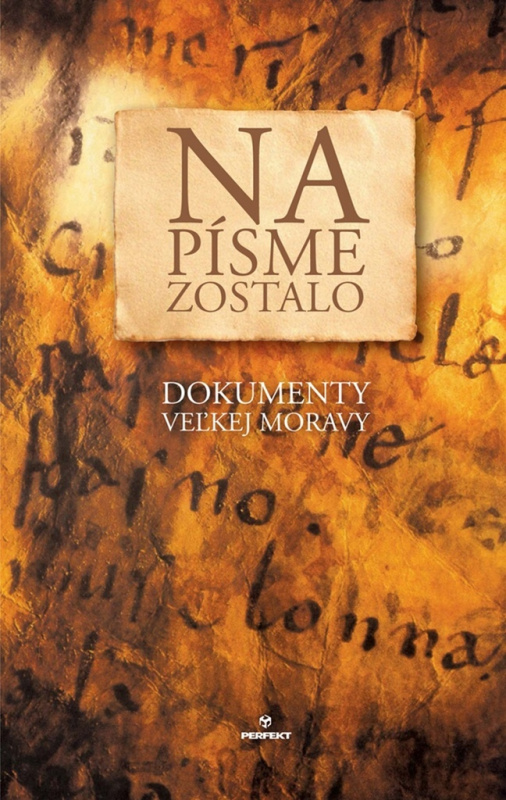Na písme zostalo (Dokumenty Veľkej Moravy) - Ľubomír Feldek a kolektív - kniha z kategorie Historie