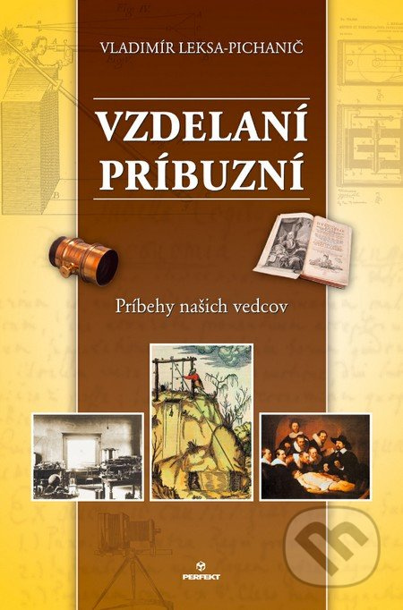 Vzdelaní príbuzní (Príbehy našich vedcov) - Vladimír Leksa-Pichanič - kniha z kategorie Historie