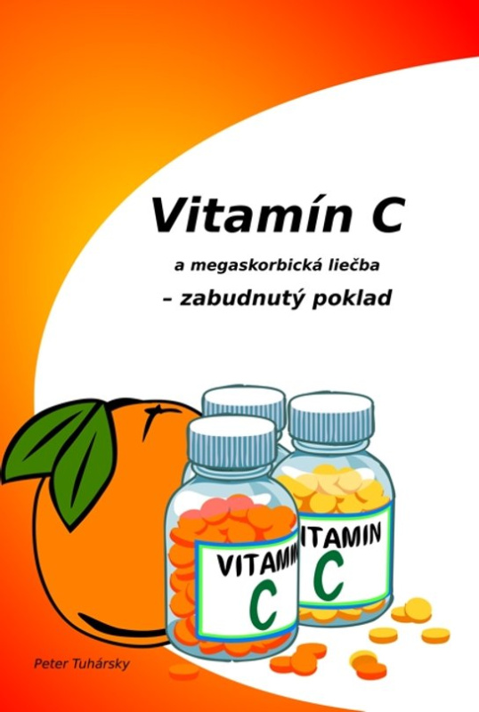Vitamín C a megaskorbická liečba – zabudnutý poklad -  Peter Tuhársky