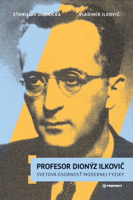Profesor Dionýz Ilkovič - Stanislav Dubnička, Vladimír Ilkovič - kniha z kategorie Životopisy