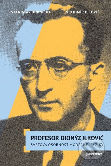 Profesor Dionýz Ilkovič - Stanislav Dubnička, Vladimír Ilkovič - kniha z kategorie Životopisy