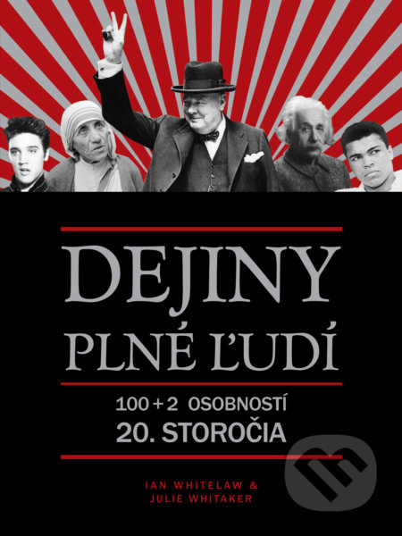 Dejiny plné ľudí (100+2 osobností 20. storočia) - Ian Whitelaw, Julie Whitaker - kniha z kategorie Historie