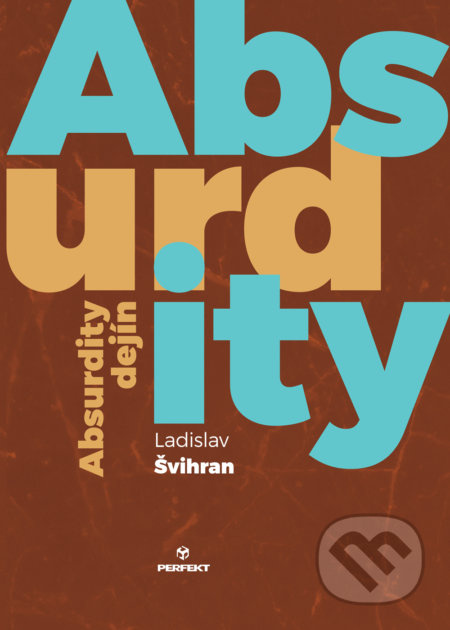 Absurdity dejín - Ladislav Švihran - kniha z kategorie Historie