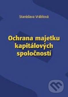 Ochrana majetku kapitálových spoločností - Stanislava Vráblová - kniha z kategorie Obchod