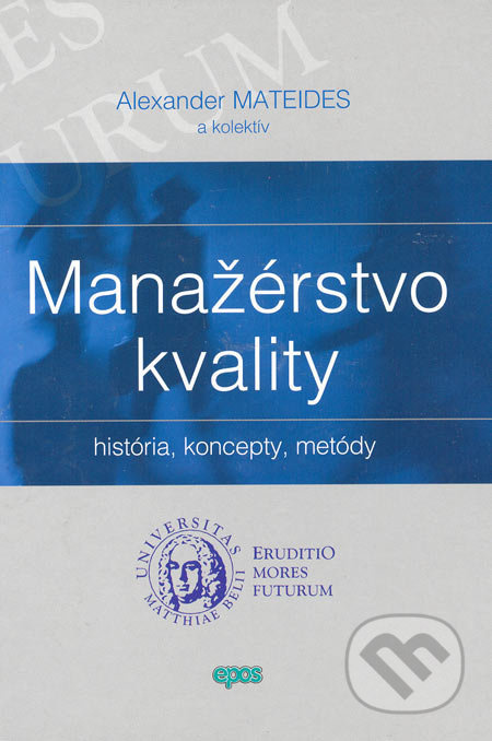 Manažérstvo kvality (História, koncepty, metódy) - Alexander Mateides a kolektív - kniha z kategorie Management v podnikání