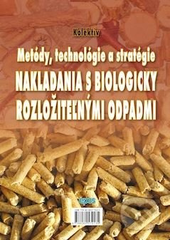 Metódy, technológie a stratégie nakladania s biologicky rozložiteľnými odpadmi - kniha z kategorie Ekologie