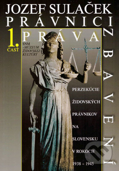 Právnici práva zbavení 1. časť (Perzekúcie židovských právnikov na Slovensku v rokoch 1938 - 1945) - kniha z kategorie Historie