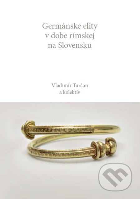 Germánske elity v dobe rímskej na Slovensku - Vladimír Turčan a kolektív - kniha z kategorie Historie