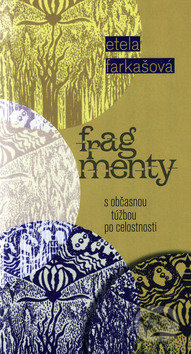 Fragmenty s občasnou túžbou po celostnosti - Etela Farkašová - kniha z kategorie Beletrie