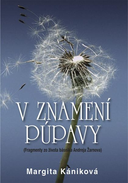 V znamení púpavy (Fragmenty zo života Andreja Žarnova) - kniha z kategorie Životopisy