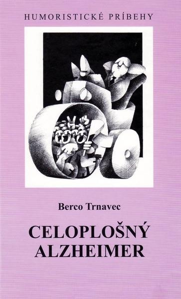 Celoplošný alzheimer (Humoristické príbehy) - Berco Trnavec - kniha z kategorie Životopisy