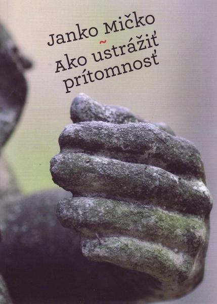 Ako ustrážiť prítomnosť - Ján Mičko - kniha z kategorie Společenská beletrie