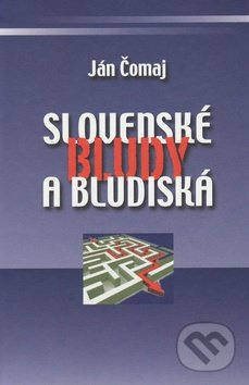 Slovenské bludy a bludiská - Ján Čomaj - kniha z kategorie Beletrie