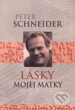 Lásky mojej matky - Peter Schneider - kniha z kategorie Beletrie