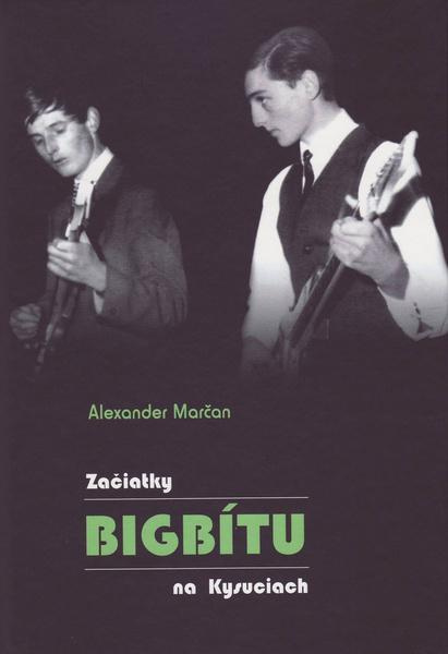 Začiatky bigbítu na Kysuciach - Alexander Marčan - kniha z kategorie Historie