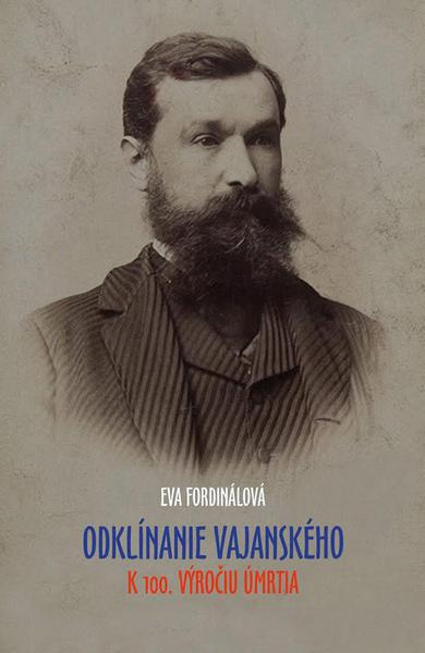 Odklínanie Vajanského (K 100. výročiu úmrtia) - Eva Fordinálová - kniha z kategorie Životopisy