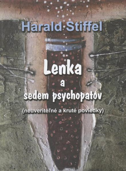 Lenka a sedem psychopatov ((neuveriteľné a kruté poviedky)) - kniha z kategorie Společenská beletrie