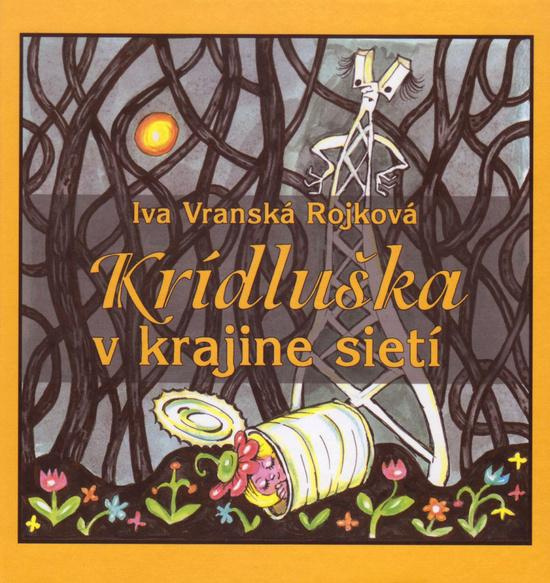 Krídluška v krajine sietí - Iva Vranská Rojková - kniha z kategorie Pro děti