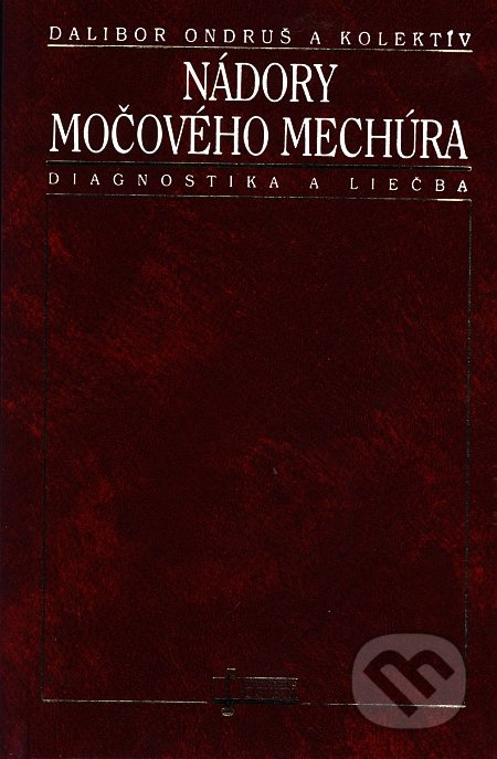 Nádory močového mechúra (Diagnostika a liečba) - Dalibor Ondruš a kolektív - kniha z kategorie Onkologie
