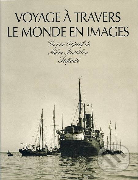 Voyage à Travers Le Monde En Images (Vu Par l’objectif de Milan Rastislav Štefánik) - kniha z kategorie Odborné a naučné
