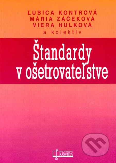 Štandardy v ošetrovateľstve - Ľubica Kontrová, Mária Záčeková, Viera Hulková a kol. - kniha z kategorie Ošetřovatelství