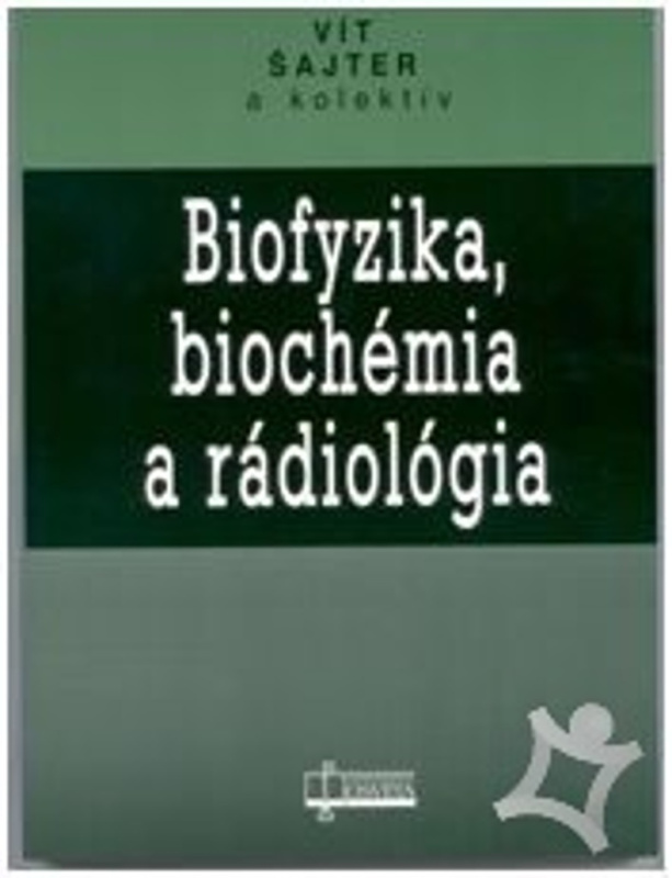 Biofyzika, biochémia a rádiológia - Vít Šajter - kniha z kategorie Mikrobiologie, genetika a biochemie
