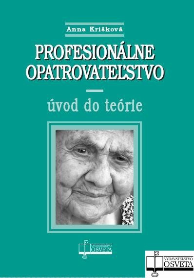 Profesionálne opatrovateľstvo (Úvod do teórie) - Anna Krišková - kniha z kategorie Sociální péče