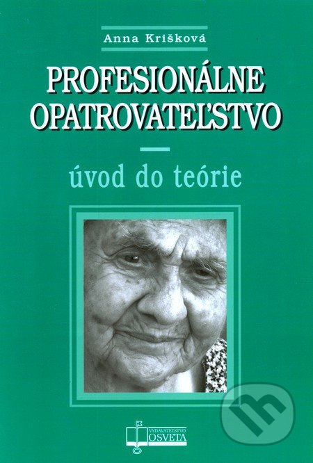 Profesionálne opatrovateľstvo (Úvod do teórie) - Anna Krišková - kniha z kategorie Sociální péče