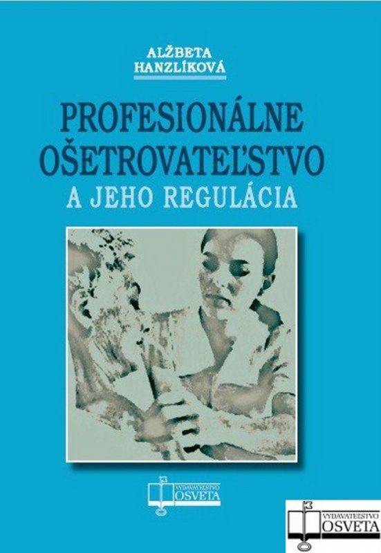 Profesionálne ošetrovateľstvo a jeho regulácia - Alžbeta Hanzlíková - kniha z kategorie Psychologie