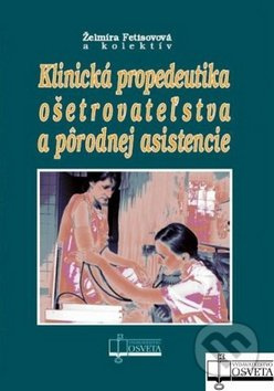 Klinická propedeutika ošetrovateľstva a pôrodnej asistencie - kniha z kategorie Ošetřovatelství