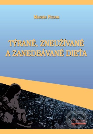 Týrané, zneužívané a zanedbávané dieťa - Marián Fedor - kniha z kategorie Pediatrie