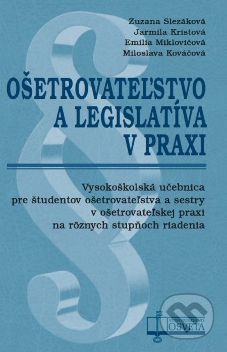 Ošetrovateľstvo a legislatíva v praxi - Zuzana Slezáková, Jarmila Kristová, Emília Miklovičová, Miloslava Kováčová - kniha z kategorie Ošetřovatelství